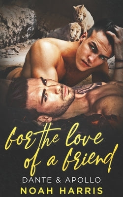 For The Love of a Friend: Dante and Apollo by Harris, Noah