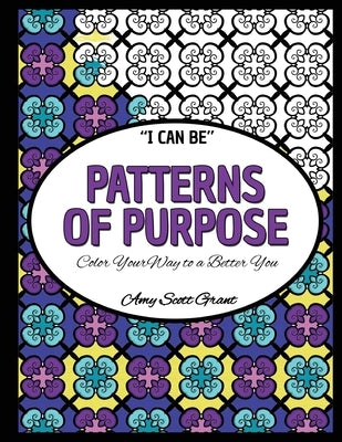 Patterns of Purpose: Color Your Way to a Better You by Scott Grant Mba, Amy