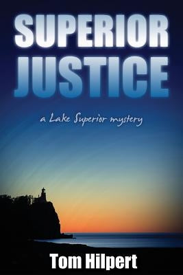 Superior Justice: a Lake Superior Mystery by Hilpert, Tom