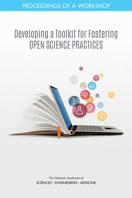 Developing a Toolkit for Fostering Open Science Practices: Proceedings of a Workshop by National Academies of Sciences Engineeri