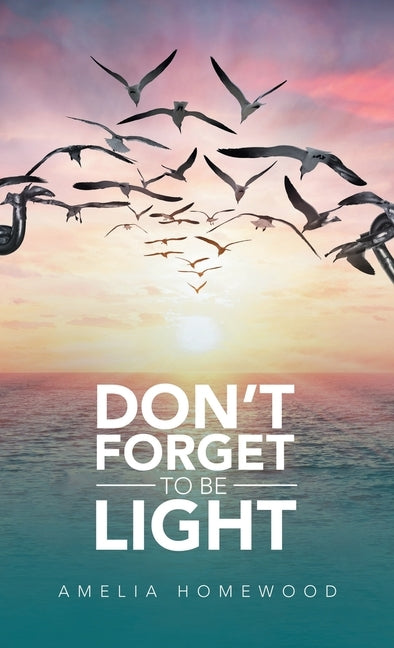 Don't Forget to Be Light by Homewood, Amelia