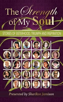 The Strength of My Soul: Stories of Sisterhood, Triumph and Inspiration by Jamison, Sharron