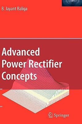 Advanced Power Rectifier Concepts by Baliga, B. Jayant