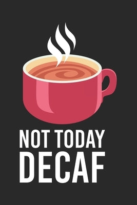 Not Today Decaf: 120 Pages I 6x9 I Dot Grid by Notebooks, Funny