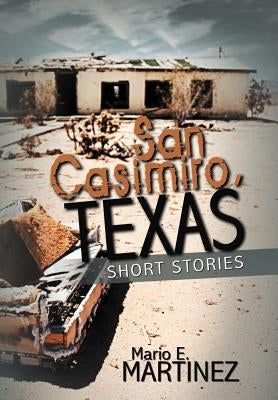 San Casimiro, Texas: Short Stories by Martinez, Mario E.