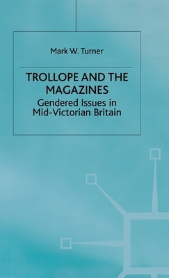 Trollope and the Magazines: Gendered Issues in Mid-Victorian Britain by Turner, M.