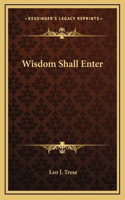 Wisdom Shall Enter by Trese, Leo J.