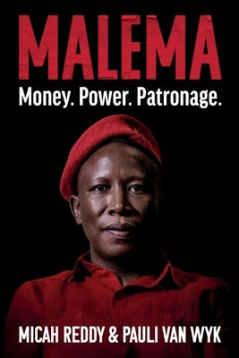 Malema: Money. Power. Patronage. by Reddy, Micah