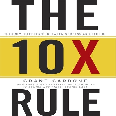 The Tenx Rule Lib/E: The Only Difference Between Success and Failure by Cardone, Grant