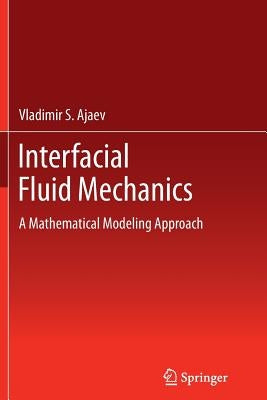 Interfacial Fluid Mechanics: A Mathematical Modeling Approach by Ajaev, Vladimir S.