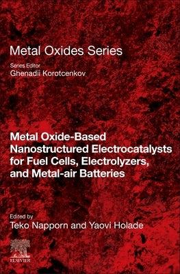 Metal Oxide-Based Nanostructured Electrocatalysts for Fuel Cells, Electrolyzers, and Metal-Air Batteries by Napporn, Teko