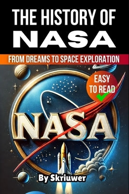 The History of NASA: From Dreams to Space Exploration by Skriuwer Com