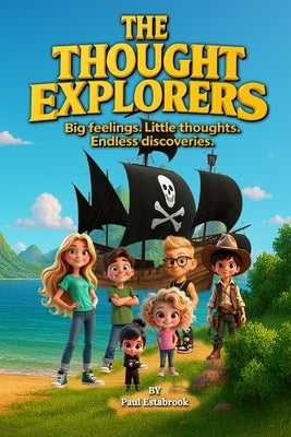 The Thought Explorers: Big Feelings. Little Thoughts. Endless Discoveries. by Estabrook, Paul