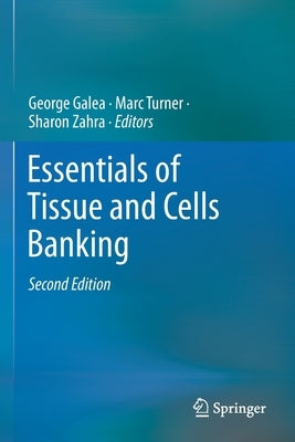 Essentials of Tissue and Cells Banking by Galea, George