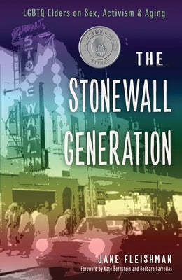 The Stonewall Generation: LGBTQ Elders on Sex, Activism, and Aging by Fleishman, Jane
