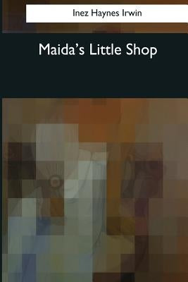 Maida's Little Shop by Irwin, Inez Haynes