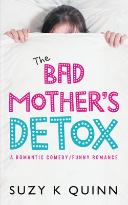 The Bad Mother's Detox: Volume 2 by Quinn, Suzy K.