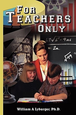For Teachers Only by Lybarger, William A.