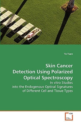 Skin Cancer Detection Using Polarized Optical Spectroscopy by Yuan, Ye