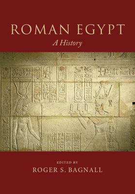Roman Egypt: A History by Bagnall, Roger S.