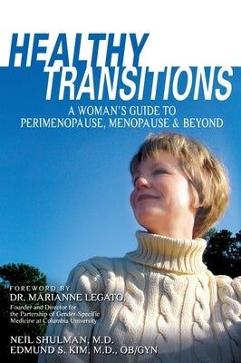 Healthy Transitions: A Woman's Guide to Perimenopause, Menopause, & Beyond by Shulman, Neil