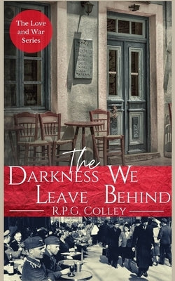 The Darkness We Leave Behind by Colley, R. P. G.