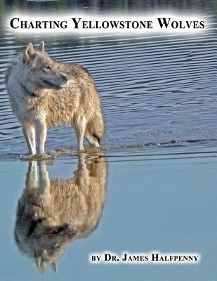 Charting Yellowstone Wolves by Halfpenny Phd, James