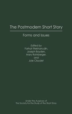 The Postmodern Short Story: Forms and Issues by Iftekharrudin, Farhat