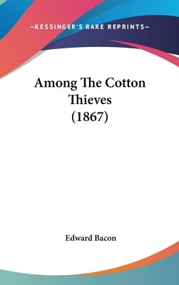Among The Cotton Thieves (1867) by Bacon, Edward