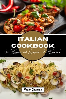 Italian Cookbook for Beginners and Experts: 2 Books in 1 by Giancani, Paolo