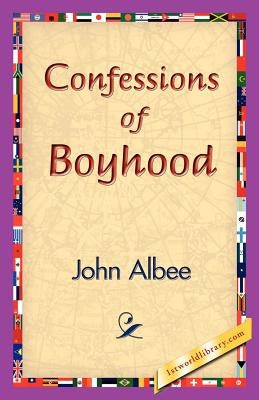 Confessions of Boyhood by Albee, John
