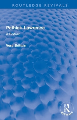 Pethick-Lawrence: A Portrait by Brittain, Vera