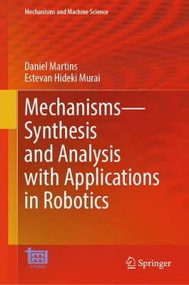 Mechanisms--Synthesis and Analysis with Applications in Robotics by Martins, Daniel