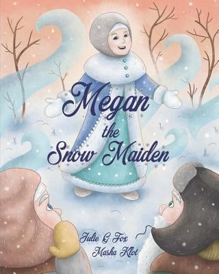 Megan The Snow Maiden: A Christmas Story by Klot, Masha
