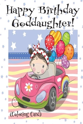 HAPPY BIRTHDAY GODDAUGHTER! (Coloring Card): Personalized Birthday Cards for Girls, Inspirational Birthday Messages! by Publishing, Florabella