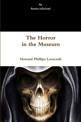 The Horror in the Museum by Lovecraft, Howard Phillips