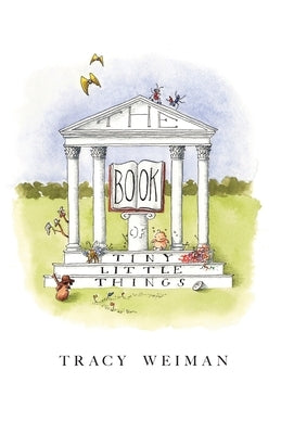 The Book of Tiny Little Things by Weiman, Tracy