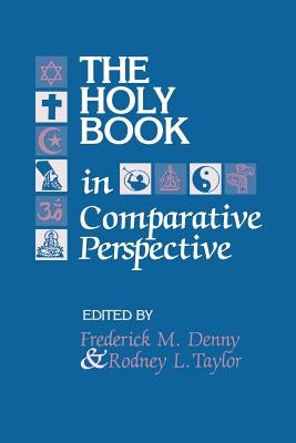 The Holy Book in Comparative Perspective by Denny, Frederick