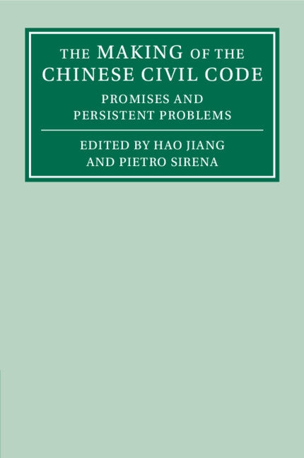 The Making of the Chinese Civil Code: Promises and Persistent Problems by Jiang, Hao