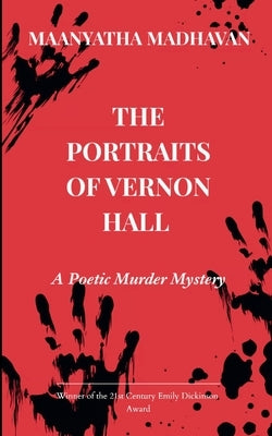 The Portraits of Vernon Hall A Poetic Murder Mystery by Madhavan, Maanyatha
