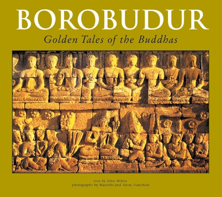 Borobudur: Golden Tales of the Buddhas by Miksic, John N.
