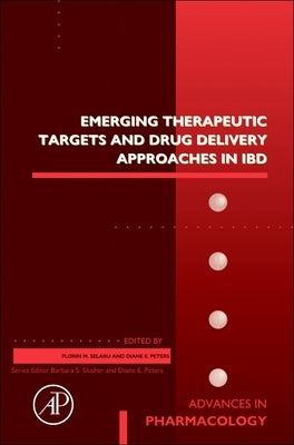 Emerging Therapeutic Targets and Drug Delivery Approaches in Ibd: Volume 101 by Selaru, Florin