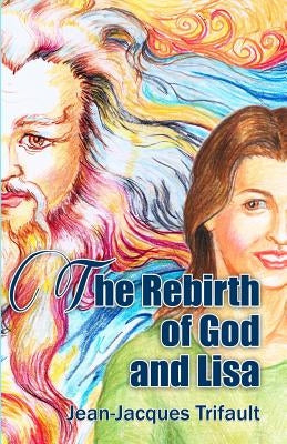 The Rebirth of God and Lisa: A Conversation by Trifault, Jean-Jacques a.