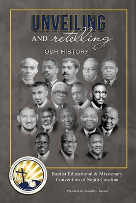 Unveiling and Retelling Our History: Baptist Educational & Missionary Convention of South Carolina by Davis, M. Andrew