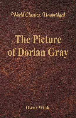 The Picture of Dorian Gray (World Classics, Unabridged) by Wilde, Oscar