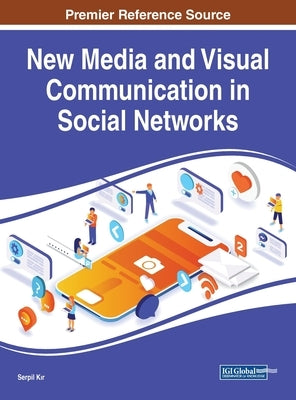 New Media and Visual Communication in Social Networks by Kır, Serpil