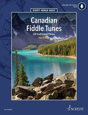 Canadian Fiddle Tunes: 60 Traditional Pieces for Violin - Book/Audio Online - Schott World Music Series by Fraser, Iain