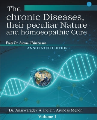 The chronic Diseases their peculiar Nature and homoeopathic Cure - Annotated Edition by Anaswaradev, A.