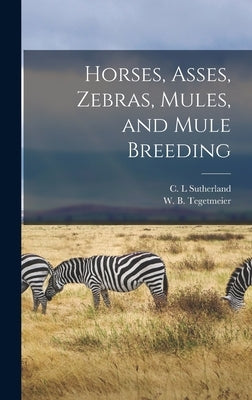 Horses, Asses, Zebras, Mules, and Mule Breeding by Tegetmeier, W. B. (William Bernhard)