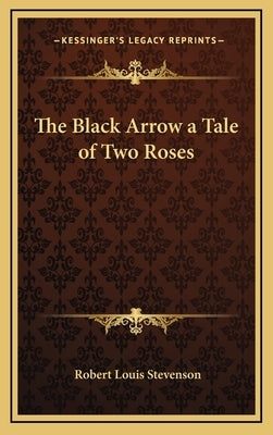 The Black Arrow a Tale of Two Roses by Stevenson, Robert Louis